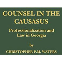 Counsel in the Caucasus: Professionalization and Law in Georgia [Paperback]