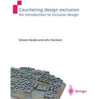 Countering Design Exclusion: An Introduction to Inclusive Design [Paperback]