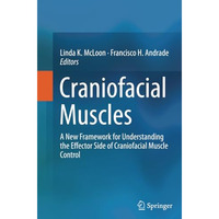 Craniofacial Muscles: A New Framework for Understanding the Effector Side of Cra [Paperback]