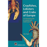 Crayfishes, Lobsters and Crabs of Europe: An Illustrated Guide to common and tra [Paperback]