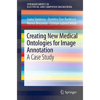 Creating New Medical Ontologies for Image Annotation: A Case Study [Paperback]