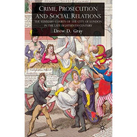 Crime, Prosecution and Social Relations: The Summary Courts of the City of Londo [Hardcover]