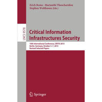 Critical Information Infrastructures Security: 10th International Conference, CR [Paperback]