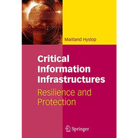 Critical Information Infrastructures: Resilience and Protection [Paperback]