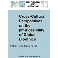 Cross-Cultural Perspectives on the (Im)Possibility of Global Bioethics [Hardcover]