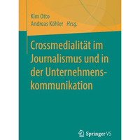 Crossmedialit?t im Journalismus und in der Unternehmenskommunikation [Paperback]