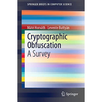 Cryptographic Obfuscation: A Survey [Paperback]