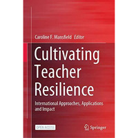 Cultivating Teacher Resilience: International Approaches, Applications and Impac [Hardcover]