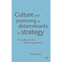 Culture and Positioning as Determinants of Strategy: Personality and the Busines [Hardcover]