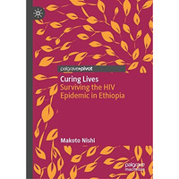 Curing Lives: Surviving the HIV Epidemic in Ethiopia [Hardcover]