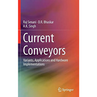 Current Conveyors: Variants, Applications and Hardware Implementations [Hardcover]