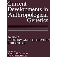 Current Developments in Anthropological Genetics: Ecology and Population Structu [Paperback]