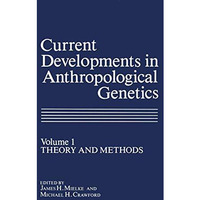 Current Developments in Anthropological Genetics: Volume 1 Theory and Methods [Paperback]