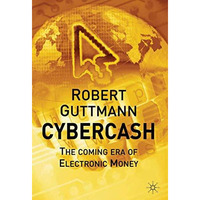 Cybercash: The Coming Era of Electronic Money [Hardcover]