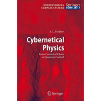 Cybernetical Physics: From Control of Chaos to Quantum Control [Hardcover]