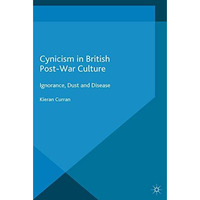 Cynicism in British Post-War Culture: Ignorance, Dust and Disease [Paperback]