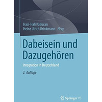 Dabeisein und Dazugeh?ren: Integration in Deutschland [Paperback]