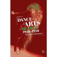 Dance and the Arts in Mexico, 1920-1950: The Cosmic Generation [Paperback]