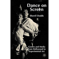 Dance on Screen: Genres and Media from Hollywood to Experimental Art [Hardcover]