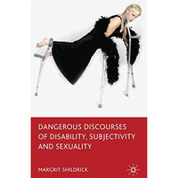 Dangerous Discourses of Disability, Subjectivity and Sexuality [Hardcover]