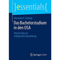 Das Bachelorstudium in den USA: Step by Step zur erfolgreichen Bewerbung [Paperback]