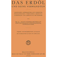 Das Erd?l und seine Verwandten: Geschichte, Physikalische und Chemische Beschaff [Paperback]