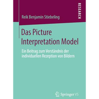 Das Picture Interpretation Model: Ein Beitrag zum Verst?ndnis der individuellen  [Paperback]