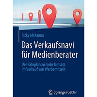 Das Verkaufsnavi f?r Medienberater: Der Fahrplan zu mehr Umsatz im Verkauf von W [Paperback]