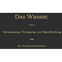 Das Wasser, seine Verwendung, Reinigung und Beurtheilung mit besonderer Ber?cksi [Paperback]