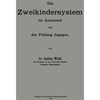 Das Zweikindersystem im Anmarsch und der Feldzug dagegen: Erweiterter Abdruck zw [Paperback]