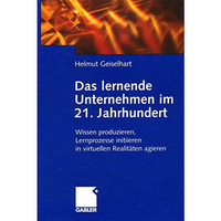 Das lernende Unternehmen im 21. Jahrhundert: Wissen produzieren, Lernprozesse in [Hardcover]