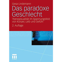 Das paradoxe Geschlecht: Transsexualit?t im Spannungsfeld von K?rper, Leib und G [Paperback]