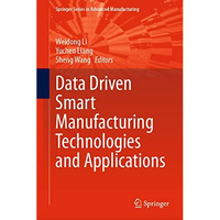 Data Driven Smart Manufacturing Technologies and Applications [Hardcover]