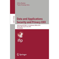 Data and Applications Security and Privacy XXX: 30th Annual IFIP WG 11.3 Confere [Paperback]