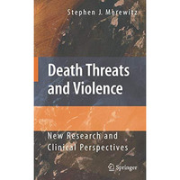 Death Threats and Violence: New Research and Clinical Perspectives [Hardcover]