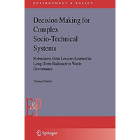 Decision Making for Complex Socio-Technical Systems: Robustness from Lessons Lea [Hardcover]