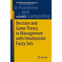 Decision and Game Theory in Management With Intuitionistic Fuzzy Sets [Hardcover]