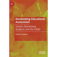 Decolonizing Educational Assessment: Ontario Elementary Students and the EQAO [Paperback]