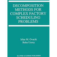 Decomposition Methods for Complex Factory Scheduling Problems [Hardcover]