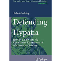 Defending Hypatia: Ramus, Savile, and the Renaissance Rediscovery of Mathematica [Paperback]