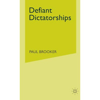 Defiant Dictatorships: Communist and Middle-Eastern Dictatorships in a Democrati [Paperback]