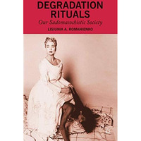 Degradation Rituals: Our Sadomasochistic Society [Hardcover]