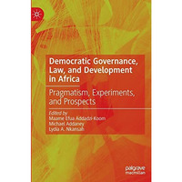 Democratic Governance, Law, and Development in Africa: Pragmatism, Experiments,  [Hardcover]