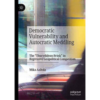 Democratic Vulnerability and Autocratic Meddling: The  Thucydidean Brink  in Reg [Hardcover]