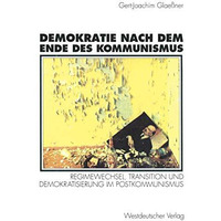 Demokratie nach dem Ende des Kommunismus: Regimewechsel, Transition und Demokrat [Paperback]