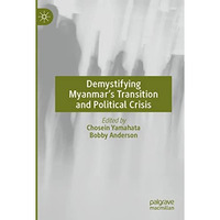 Demystifying Myanmars Transition and Political Crisis [Paperback]