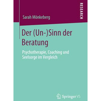 Der (Un-)Sinn der Beratung: Psychotherapie, Coaching und Seelsorge im Vergleich [Paperback]