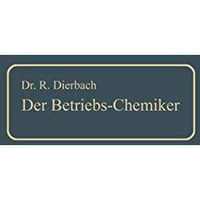 Der Betriebs-Chemiker: Ein Hilfsbuch f?r die Praxis des chemischen Fabrikbetrieb [Paperback]