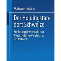 Der Holdingstandort Schweiz: Ermittlung der steuerlichen Attraktivit?t im Vergle [Paperback]