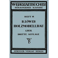 Der Holzmodellbau: Erster Teil Allgemeines. Einfachere Modelle [Paperback]